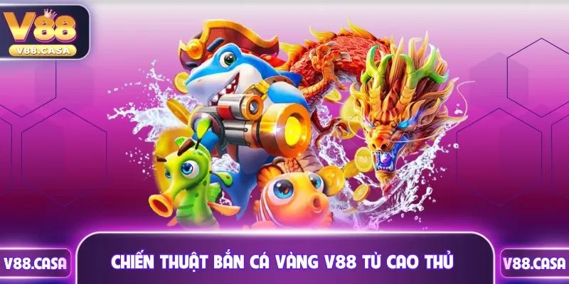 Chiến thuật bắn cá vàng từ cao thủ