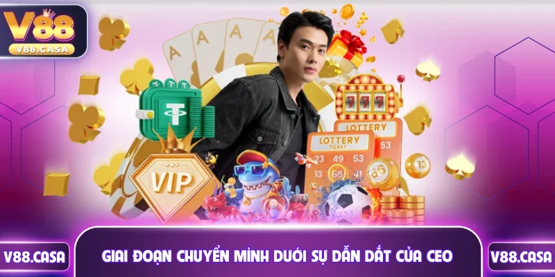 Giai đoạn chuyển mình dưới sự dẫn dắt của CEO V88