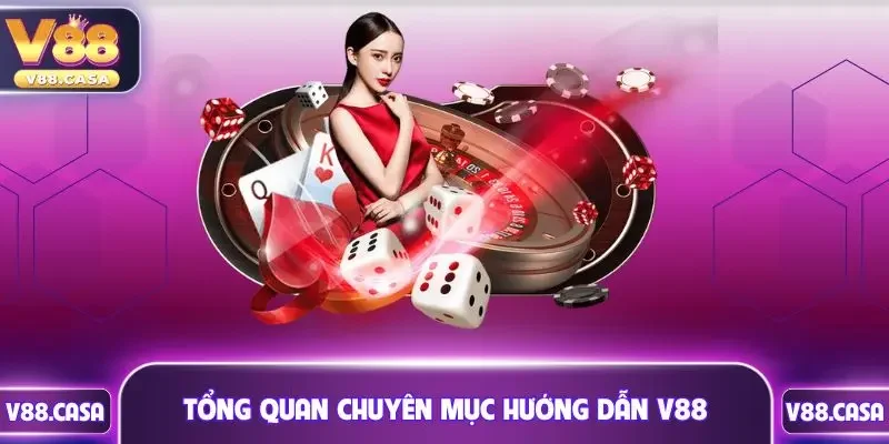 Tổng quan chuyên mục hướng dẫn V88
