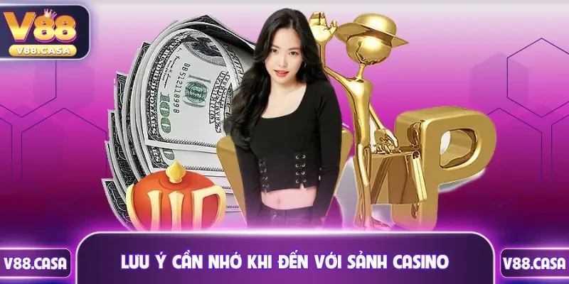 Lưu ý cần nhớ khi đến với sảnh casino của cổng game