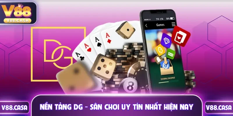 Nền tảng DG - Một sân chơi uy tín nhất hiện nay